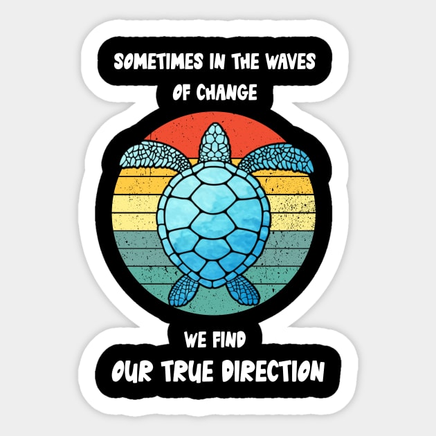 Sometimes In The Waves Of Change We Find Our True Direction Sticker by Daphne R. Ellington